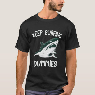Keep Surfing Dummies  Shark Sarcastic Design T-Shirt