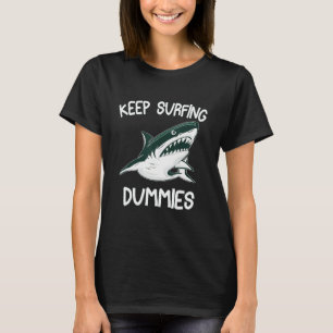 Keep Surfing Dummies Shark Sarcastic Design T-Shirt
