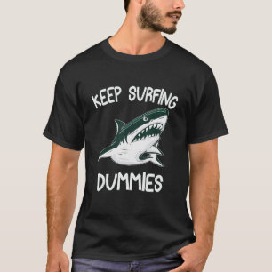 Keep Surfing Dummies  Shark Sarcastic Design T-Shirt
