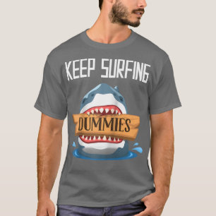 Keep Surfing Dummies Surfing Shark Surfboard Surf T-Shirt
