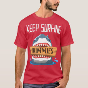 Keep Surfing DummiesSurfing Shark Surfboard Surfer T-Shirt