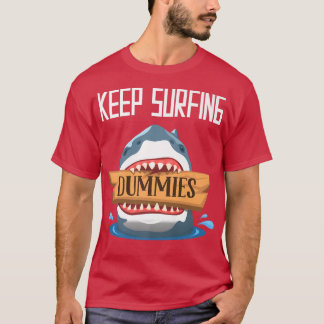 Keep Surfing DummiesSurfing Shark Surfboard Surfer T-Shirt
