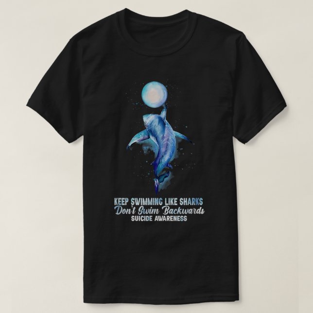 Keep Swimming Like Sharks Don t Swim Backwards  T-Shirt (Design Front)