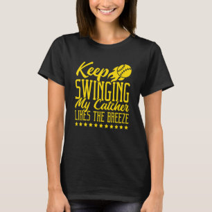 Keep Swinging My Catcher Likes The Breeze Softball T-Shirt
