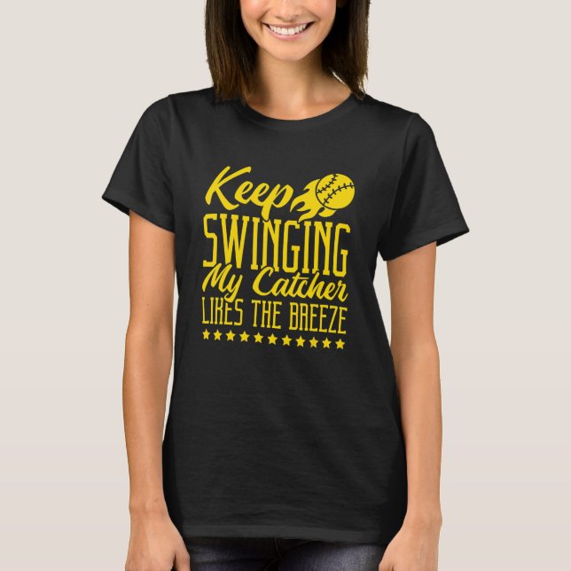 Keep Swinging My Catcher Likes The Breeze Softball T-Shirt (Front)