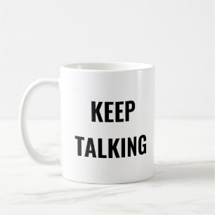 KEEP TALKING COFFEE MUG