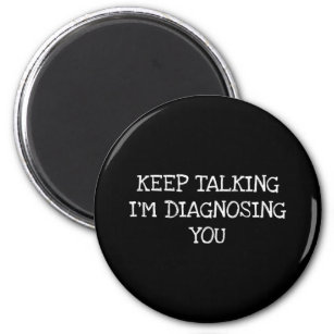 Keep Talking I&39;m Diagnosing You 17 Magnet