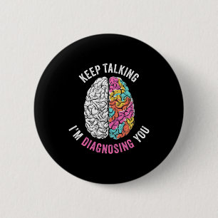 Keep Talking I Am Diagnosing You 6 Cm Round Badge