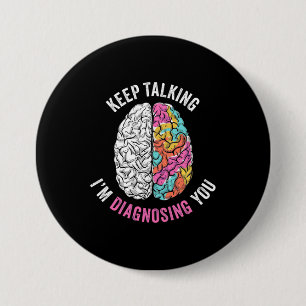 Keep Talking I Am Diagnosing You 7.5 Cm Round Badge