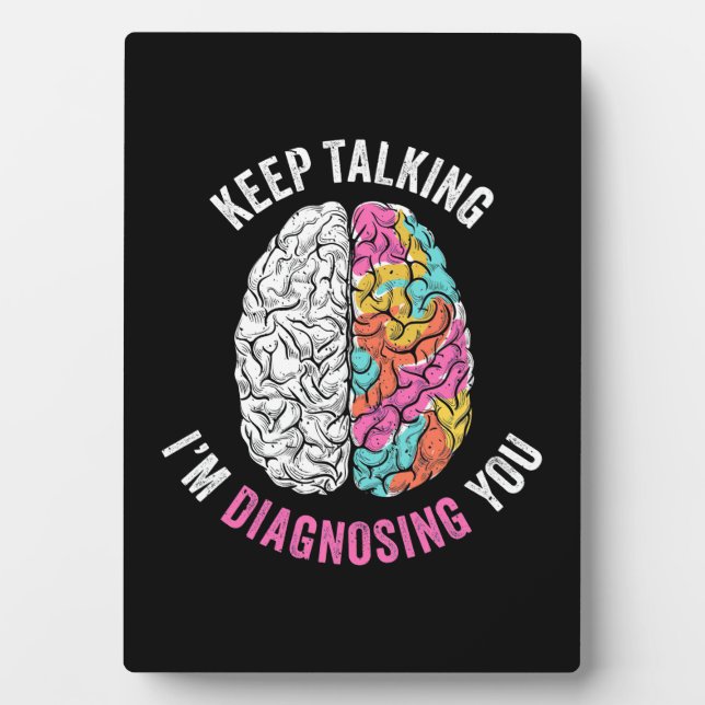 Keep Talking I Am Diagnosing You Plaque (Front)