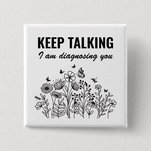 Keep Talking I’m Diagnosing You 15 Cm Square Badge (Front)