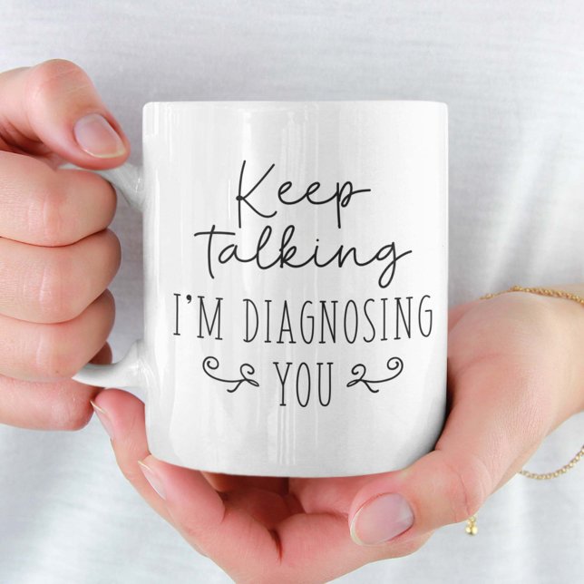 Keep Talking I’m Diagnosing You Coffee Mug (Creator Uploaded)