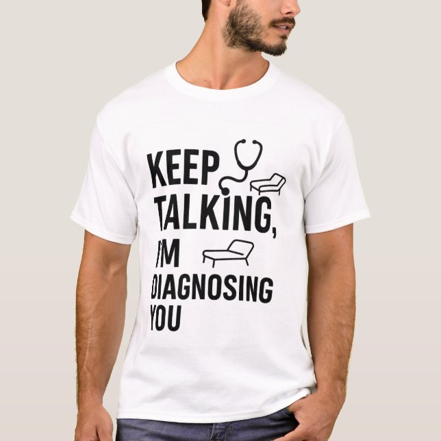 Keep Talking I’m Diagnosing You | Funny Psychologi T-Shirt (Front)