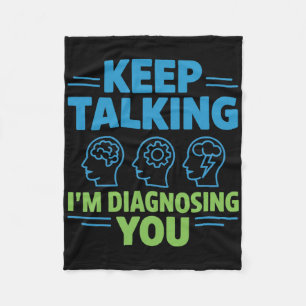Keep Talking I’m Diagnosing You Funny Psychology G Fleece Blanket