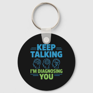 Keep Talking I’m Diagnosing You Funny Psychology G Key Ring