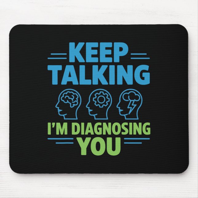 Keep Talking I’m Diagnosing You Funny Psychology G Mouse Mat (Front)