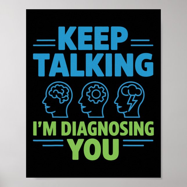 Keep Talking I’m Diagnosing You Funny Psychology G Poster (Front)
