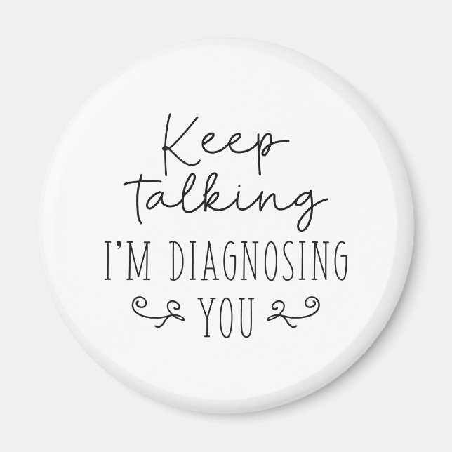 Keep Talking I’m Diagnosing You Magnet (Front)
