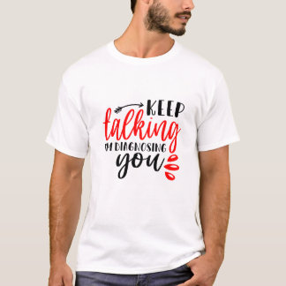 Keep Talking I’m diagnosing You Mens  T-Shirt