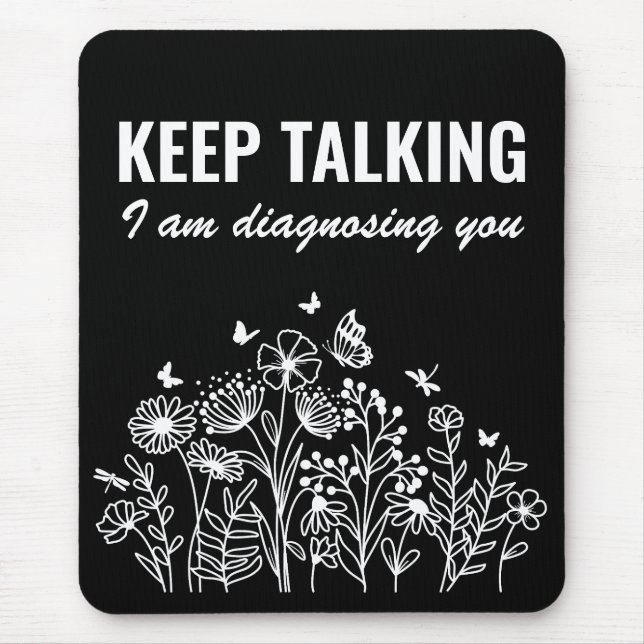 Keep Talking I’m Diagnosing You Mouse Mat (Front)