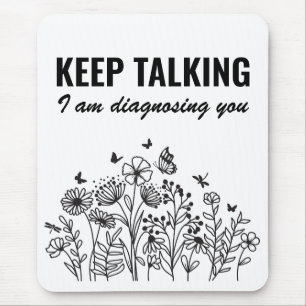 Keep Talking I’m Diagnosing You Mouse Mat