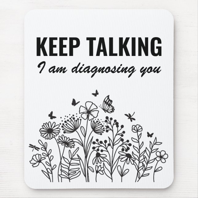 Keep Talking I’m Diagnosing You Mouse Mat (Front)