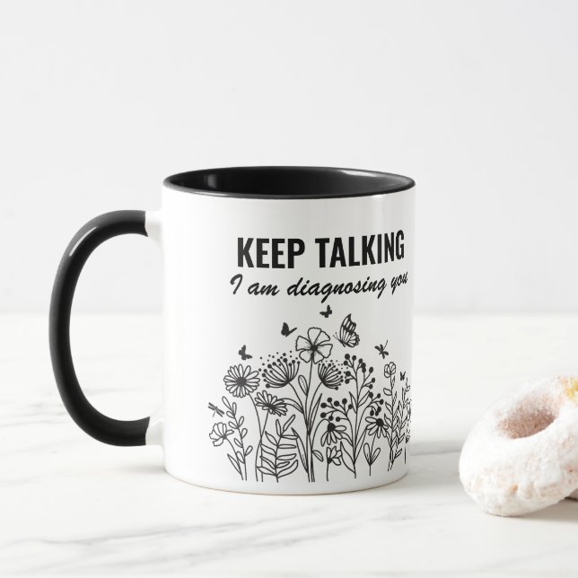 Keep Talking I’m Diagnosing You Mug (With Donut)