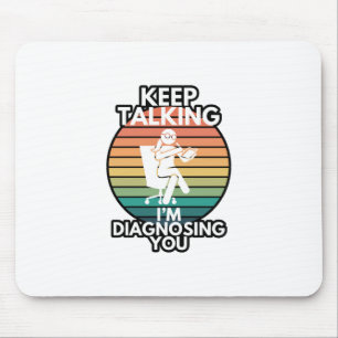 Keep Talking I’m Diagnosing You Psychologist Hum Mouse Mat