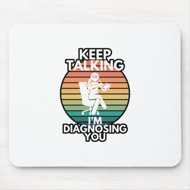 Keep Talking I’m Diagnosing You Psychologist Humou Mouse Mat (Front)