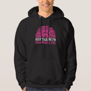 Keep Talking I´m Diagnosing You Psychology Psychol Hoodie