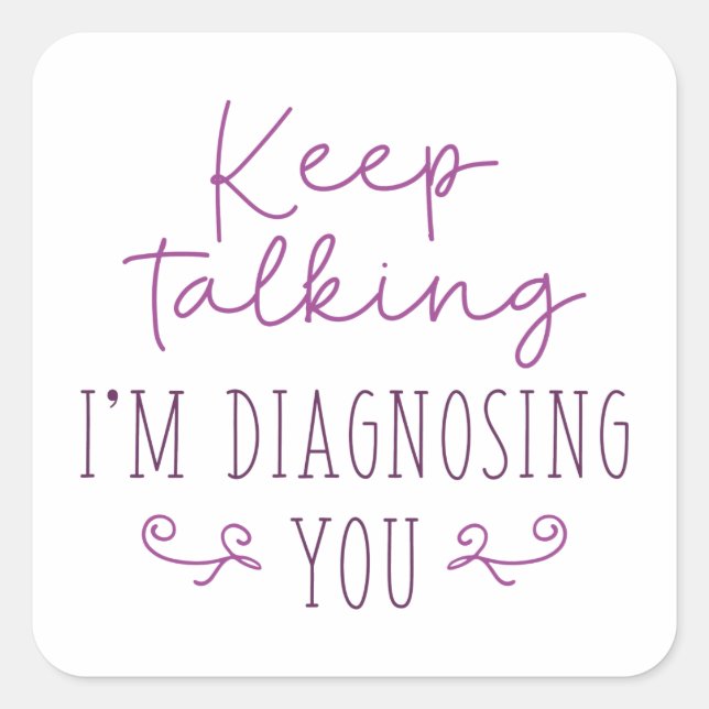 Keep Talking I’m Diagnosing You Square Sticker (Front)
