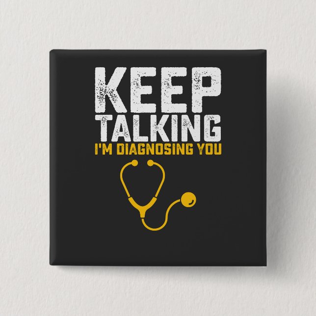 Keep Talking I'm Diagnosing You 15 Cm Square Badge (Front)