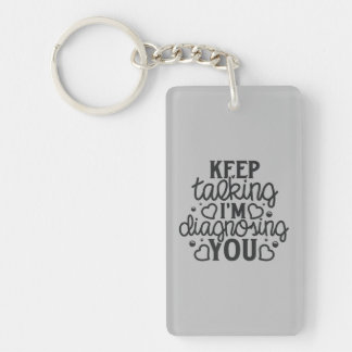 Keep Talking I'm Diagnosing You Acrylic Keychain