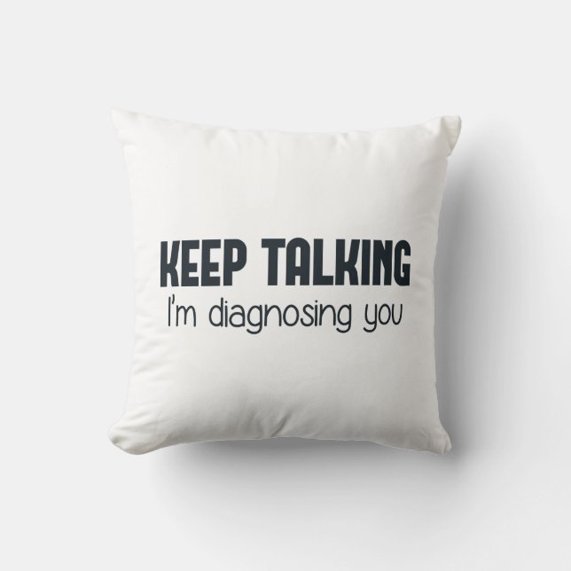 Keep Talking I'm Diagnosing You Cushion (Front)
