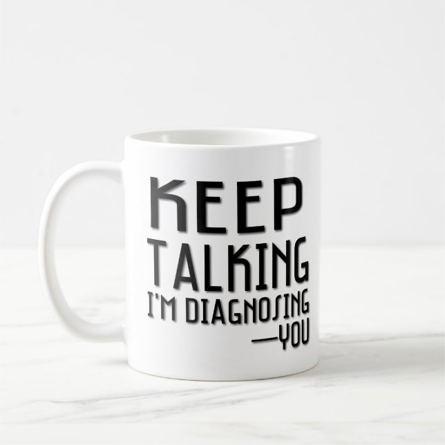 Keep Talking I'm Diagnosing You Funny Psychology Coffee Mug (Left)