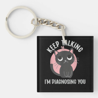 Keep talking I'm diagnosing you - funny psychology Key Ring