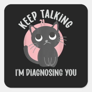 Keep talking I'm diagnosing you - funny psychology Square Sticker