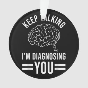 Keep Talking I'm Diagnosing You Funny Quotes Gift Ornament