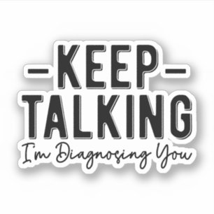 Keep Talking I'm Diagnosing You Funny Therapist
