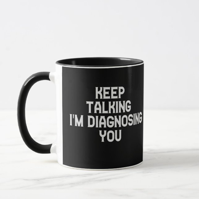 Keep Talking I'm Diagnosing You Funny Therapist  Mug (Left)