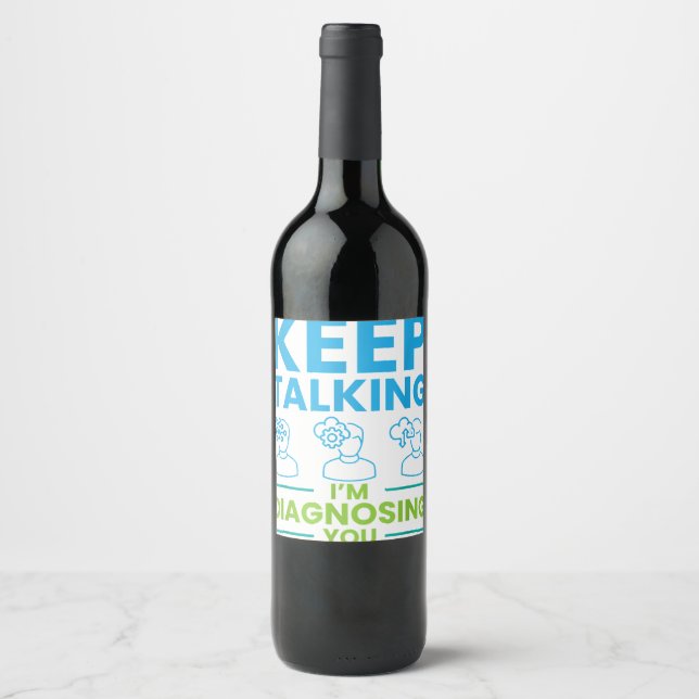 Keep Talking I'm Diagnosing You Gifts For Psycholo Wine Label (Front)