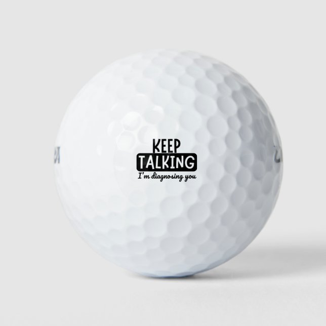 KEEP TALKING I'M DIAGNOSING YOU GOLF BALLS (Front)