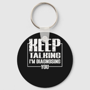 Keep Talking I'm Diagnosing You Key Ring