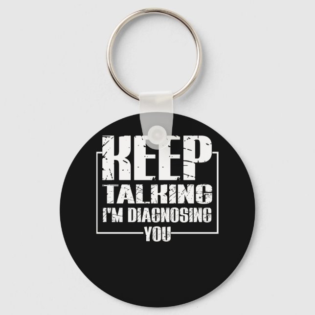 Keep Talking I'm Diagnosing You Key Ring (Front)