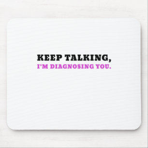 Keep Talking Im Diagnosing You Mouse Mat
