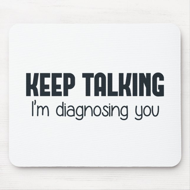 Keep Talking I'm Diagnosing You Mouse Mat (Front)
