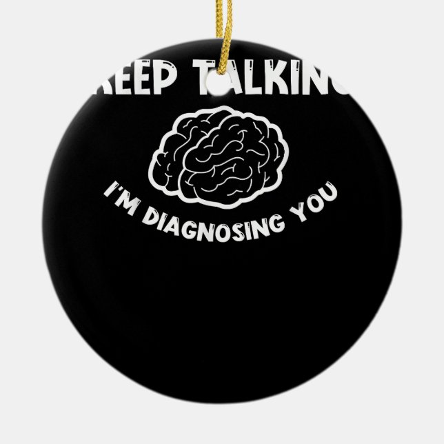 Keep Talking I'm Diagnosing You Psychiatrist  Ceramic Tree Decoration (Front)