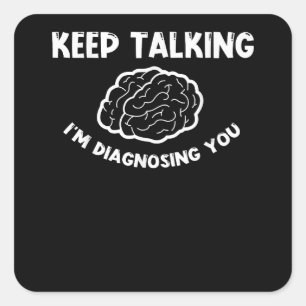 Keep Talking I'm Diagnosing You Psychiatrist Square Sticker