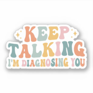 Keep Talking I'm Diagnosing You, Psychologist Gift
