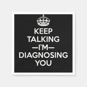 Keep Talking I'm Diagnosing You - Psychologist Psy Napkin